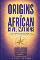 Origins of African Civilizations: Kingdoms, Political Power, War, and the Rise of Africa’s Great Societies (AFRICA BEFORE THE BORDERS) B0HFFTH3CS Book Cover