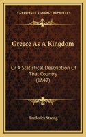 Greece As A Kingdom: Or A Statistical Description Of That Country 116619860X Book Cover