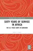 Sixty Years of Service in Africa: The U.S. Peace Corps in Cameroon 1032584831 Book Cover