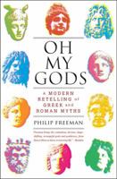 Oh My Gods: A Modern Retelling of Greek and Roman Myths 1451609981 Book Cover
