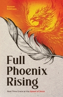 Full Phoenix Rising : Real Time Grace at the Speed of Jesus 163296810X Book Cover