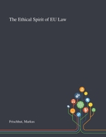 The Ethical Spirit of EU Law 1013275527 Book Cover