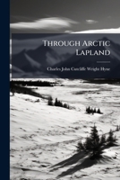 Through Arctic Lapland 1718721455 Book Cover