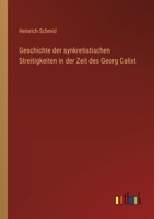 Geschichte der synkretistischen Streitigkeiten in der Zeit des Georg Calixt 3368562150 Book Cover