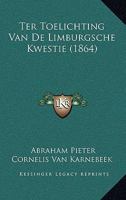 Ter Toelichting Van De Limburgsche Kwestie (1864) 1167419898 Book Cover