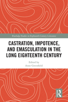 Castration, Impotence, and Emasculation in the Long Eighteenth Century 1032239611 Book Cover