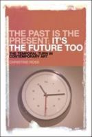 The Past is the Present, It's the Future Too: The Temporal Turn in Contemporary Art 1441116044 Book Cover