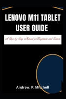 LENOVO M11 TABLET USER GUIDE: A Step-by-Step Manual for Beginners and Seniors B0DZWW91P6 Book Cover