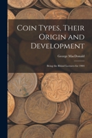 Coin Types, Their Origin and Development; Being the Rhind Lectures for 1904 1014627842 Book Cover