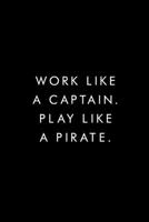 Work Like A Captain. Play Like A Pirate.: Blank Lined Journal, 6x9, 110 Pages, White Paper, Boss, Coworker Notebook, Journal, Diary, Funny Office Journals 1677119926 Book Cover