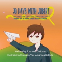 30 days with Jobert: Story of a boy's wish with Cancer B0BW38D9VD Book Cover