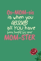 Os-MUM-sis is When You Absorb Lessons From Your MOM-STER: Perfect Mothers Day Present Gift for Women B084QM5FXL Book Cover
