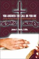 You Answer the Call or You Die: Let the Women Preach in the Black Baptist Church (Hollywood Talent) 1413743471 Book Cover
