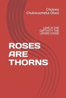 Roses Are Thorns: Love Is the Captivity the Lovers Chose B0BLFR2J3M Book Cover