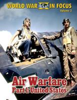 World War II in Focus Volume 2 - Air Warfare Part 1: United States 1492124095 Book Cover