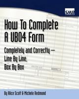 UB04 Forms - How To Complete a UB04 Form Completely and Correctly Line By Line, Box By Box 1434847454 Book Cover