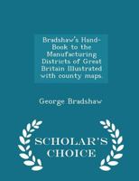 Bradshaw's Hand-Book to the Manufacturing Districts of Great Britain Illustrated with county maps. 1241323976 Book Cover