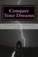 Conquer Your Dreams: Defeat Your Dreams and Accomplish Your Goals 1517571111 Book Cover