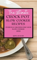 The Ultimate Crock Pot Slow Cooker Recipes 2021: Everyday Recipes for Your Slow Cooker 1801989079 Book Cover
