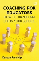 Coaching for Educators: How to Transform CPD in Your School 0335251587 Book Cover