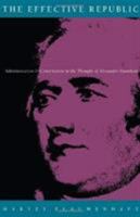 The Effective Republic: Administration and Constitution in the Thought of Alexander Hamilton 082231214X Book Cover