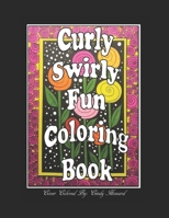Curly, Swirly Fun Coloring Book 1690014709 Book Cover