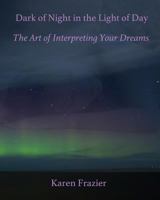 Dark of Night in the Light of Day: The Art of Interpreting Your Dreams 069293815X Book Cover