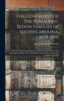 The Genealogy of the Pendarvis-Bedon Families of South Carolina, 1670-1900: Together with Lineal Ancestry of Husbands and Wives Who Intermarried with ... to Many Associated Southern Families 1015657583 Book Cover