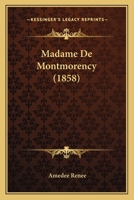 Madame de Montmorency, Moeurs Et Caracta]res Au Xviie Sia]cle, (A0/00d.1858) 2012584780 Book Cover