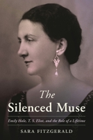 The Silenced Muse: Emily Hale, T. S. Eliot, and the Role of a Lifetime 1538190354 Book Cover