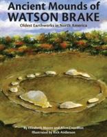 Ancient Mounds of Watson Brake: Oldest Earthworks in North America 1589806565 Book Cover