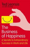 The Business of Happiness: 6 Secrets to Extraordinary Success in Work and Life. Ted Leonsis with John Buckley 0749953551 Book Cover