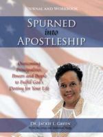 Spurned into Apostleship - Journal and Workbook: Overcoming Principalities, Powers and People to Fulfill God's Destiny for Your Life 1434325105 Book Cover