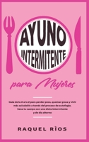 Ayuno intermitente para mujeres: Gu�a de la A a la Z para perder peso, quemar grasa y vivir m�s saludable a trav�s del proceso de autofagia. Sana tu cuerpo con una dieta intermitente y de d�a alterno 1801560552 Book Cover