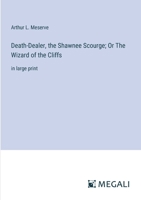 Death-Dealer, the Shawnee Scourge; Or The Wizard of the Cliffs: in large print 3387099649 Book Cover