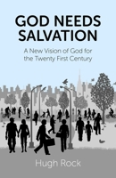 God Needs Salvation: A New Vision of God for the Twenty First Century 1782793992 Book Cover