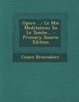 Opere ...: Le Mie Meditazioni Su Le Tombe... 127200807X Book Cover