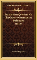 Examination Questions on the Graecae Grammaticae Rudimenta 1164639951 Book Cover