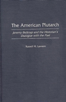 The American Plutarch: Jeremy Belknap and the Historian's Dialogue with the Past 0275963365 Book Cover
