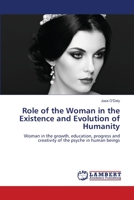 Role of the Woman in the Existence and Evolution of Humanity: Woman in the growth, education, progress and creativity of the psyche in human beings 620615873X Book Cover