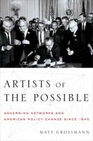 Artists of the Possible: Governing Networks and American Policy Change since 1945 0199967849 Book Cover