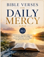 BIBLE VERSES FOR DAILY MERCY: 365 Daily Devotions and Scripture Reflections to Strengthen Faith, Renew Hope, Experience God's Grace, and Find Peace Through Every Season of Life B0H4TPQ767 Book Cover