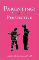Parenting: A Child's Perspective 1425135676 Book Cover
