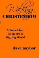 Walking Christendom Volume Five: Rome (pt1) Big, Big World 1329053494 Book Cover