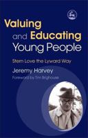 Valuing and Educating Young People: Stern Love the Lyward Way 1843100568 Book Cover