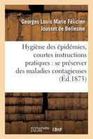 Hygiène Des Épidémies, Courtes Instructions Pratiques Pour Se Préserver Surement Des: Maladies Contagieuses: Choléra, Fièvre Typhoïde, Croup Et Angine 2014513023 Book Cover