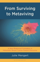 From Surviving to Metaviving: A New Rhetorical Formation in Metastatic Breast Cancer Patient Discourse 1666973106 Book Cover