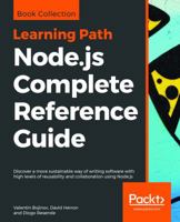 Node.js Complete Reference Guide: Discover a more sustainable way of writing software with high levels of reusability and collaboration using Node.js 1789952115 Book Cover