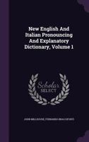 New English and Italian Pronouncing and Explanatory Dictionary, Volume 1... 9354308848 Book Cover