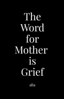 The Word for Mother is Grief 1300503041 Book Cover